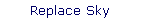 Replace Sky